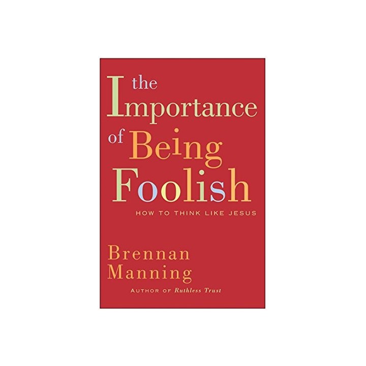 The Importance Of Being Foolish: How To Think Like Jesus